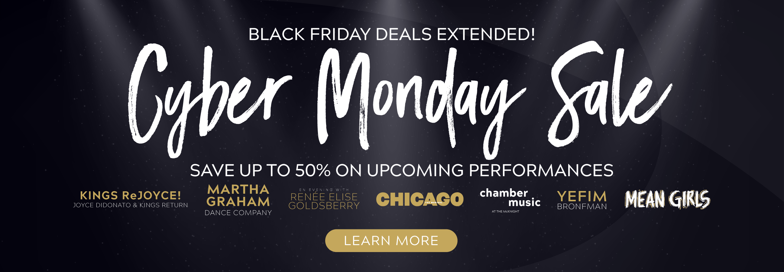 Cyber Monday Sale - Save up to 50% on upcoming performances